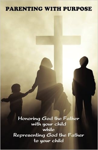 Parenting With Purpose Honoring God The Father With Your - 