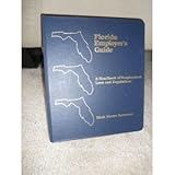 Florida Employer's Guide : A Handbook of Employment Laws and Regulations, Summers, Mark S. and Summers Press, Inc. Staff, 0962596949