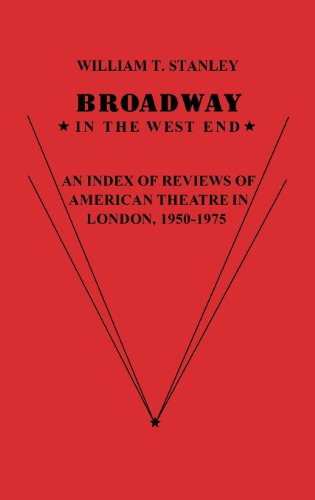 Broadway in the West End: An Index of Reviews of American Theatre in London, 1950-1975