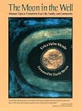 The Moon in the Well: Wisdom Tales to Transform Your Life, Family, and Community by Erica Helm Meade, David Abram