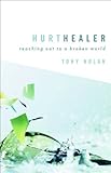 Hurt Healer: Reaching Out to a Broken World by Tony Nolan