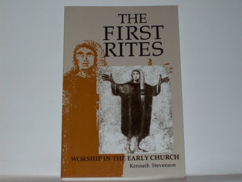 The First Rites: Worship in the Early Church The First Rites: Worship in the Early Church