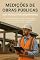 Livro Medições de Obras Públicas: Guia Prático para Engenheiros: Procedimentos Técnicos, Legais e Administrativos para a Elaboração de Boletins de Medição com Segurança e Conformidade