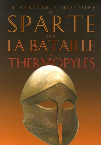 La  véritable histoire de Sparte et de la bataille des Thermopyles