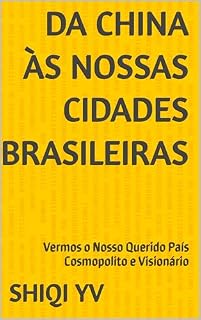 Livro Da China às Nossas Cidades Brasileiras: Vermos o Nosso Querido País Cosmopolito e Visionário