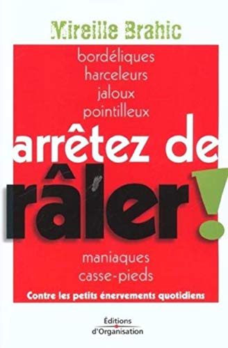 Arrêtez de râler !: Contre les petits énervements quotidiens (ED ORGANISATION) (French Edition) by Mireille Brahic