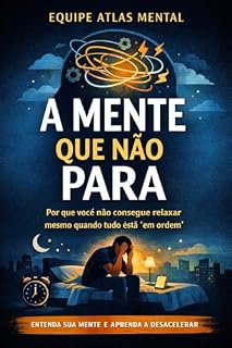 Livro A Mente Que Não Para: Por que você não consegue relaxar mesmo quando tudo está “em ordem”