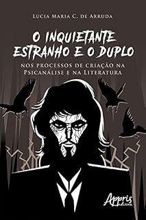 Livro O Inquietante Estranho e o Duplo nos Processos de Criação na Psicanálise e na Literatura