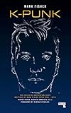 K-punk: The Collected and Unpublished Writings of Mark Fisher by Mark Fisher, Darren Ambrose