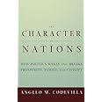 The Character of Nations: How Politics Makes and Breaks Prosperity, Family, and Civility