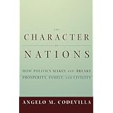The Character of Nations: How Politics Makes and Breaks Prosperity, Family, and Civility