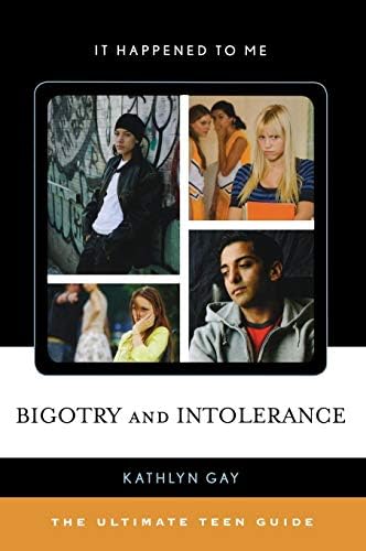 Bigotry and Intolerance: The Ultimate Teen Guide (It Happened to Me Book 35)