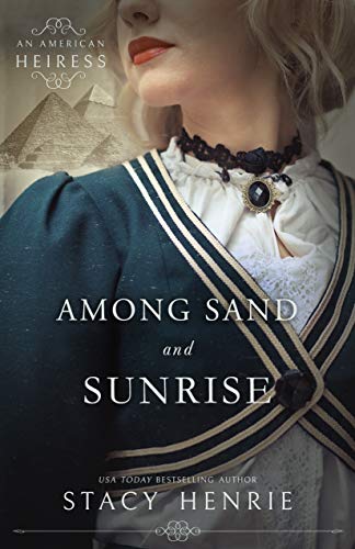 Among Sand and Sunrise (An American Heiress Book 3) by Stacy Henrie