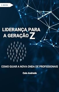 Livro Liderança para a Geração Z: Como Guiar a Nova Onda de Profissionais