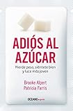 Adiós al azúcar: Pierde peso, siéntete bien y luce más joven (Estar bien) (Spanish Edition) by