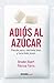 Adiós al azúcar: Pierde peso, siéntete bien y luce más joven (Estar bien) (Spanish Edition) by