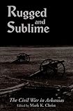 Front cover for the book Rugged and Sublime: The Civil War in Arkansas by Mark K. Christ
