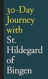 30-Day Journey with St. Hildegard of Bingen by Shanon Sterringer