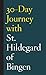 30-Day Journey with St. Hildegard of Bingen by Shanon Sterringer