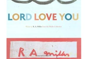 Lord Love You: Works by R. A. Miller from the Mullis Collection