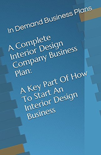 A Complete Interior Design Company Business Plan: A Key Part Of How To Start An Interior Design Busi A Complete Interior Design Company Business Plan: A Key Part Of How To Start An Interior Design Busi