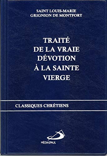 TRAITE DE LA VRAIE DEVOTION A LA SAINTE VIERGE by Louis-Marie Grignion de Montfort
