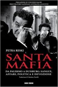 Petra Reski - Santa mafia. Da Palermo a Duisburg. Sangue, affari, politica e devozione (2009)