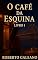 Livro O Café da Esquina - Livro 1