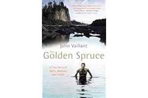The Golden Spruce: A True Story of Myth, Madness and Greed by John Vaillant (2007-07-05)
