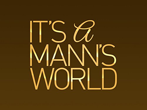 It's A Mann's World
