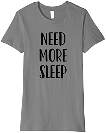 Womens Sarcastic T Shirt for Teen Girls Young Women Need More Sleep Small Slate