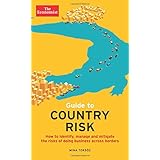 Guide to Country Risk: How to identify, manage and mitigate the risks of doing business across borders (Economist Books)
