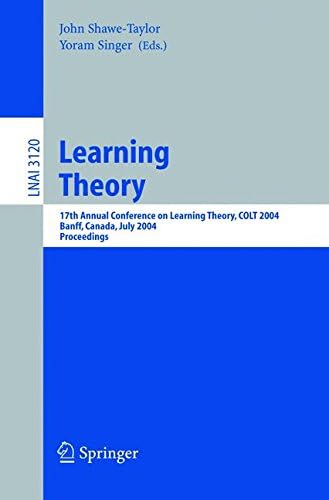 Learning Theory: 17th Annual Conference on Learning Theory, COLT 2004, Banff, Canada, July 1-4, 2004, Proceedings (Lecture Notes in Computer Science, 3120)