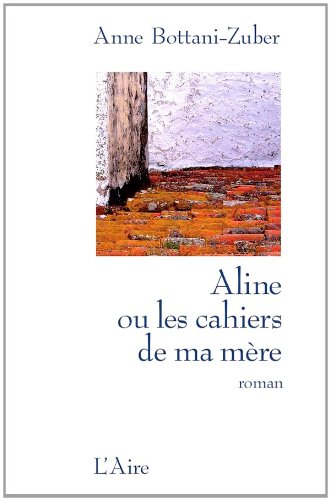 Aline ou les cahiers de ma mère: roman