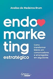 Livro Endomarketing estratégico: Como transformar líderes em comunicadores e empregados em seguidores