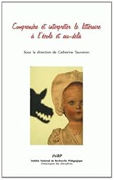 Comprendre et interpréter le littéraire à l'école et au-delà