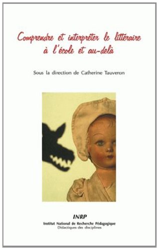 Comprendre et interpréter le littéraire à l'école et au-delà