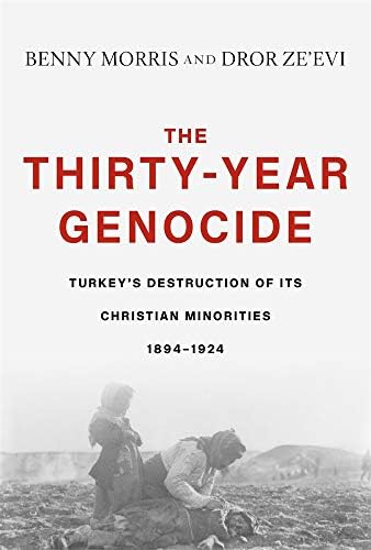 The Thirty-Year Genocide: Turkey’s Destruction of Its Christian Minorities, 1894–1924 Hardcover – April 24, 2019