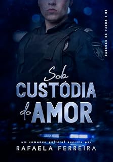 Livro Sob Custódia do Amor (Babacas de Farda Livro 1)