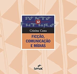 Livro Ficção, comunicação e mídias (Ponto futuro Livro 12)