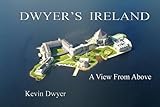 Dwyer's Ireland: A View From Above by Kevin Dwyer