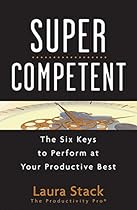 SuperCompetent: The Six Keys to Perform at Your Productive Best SuperCompetent: The Six Keys to Perform at Your Productive Best