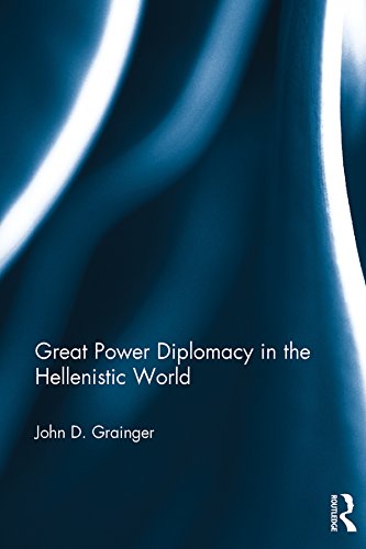 Great Power Diplomacy in the Hellenistic World by John D Grainger