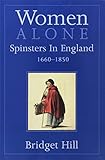 Women Alone: Spinsters in Britain 1660-1850