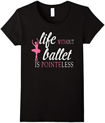 Women's Life Without Ballet is POINTEless Ballet Shirt Medium Black