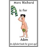A is for Adam: An Alphabet Book for Grown-Ups! (The Alphabet Books 1)