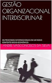Livro GESTÃO ORGANIZACIONAL INTERDISCIPLINAR: OS PROCESSOS INFORMACIONAIS EM UM NOVO CONTEXTO SOCIO-ECONÔMICO (Série passos acadêmicos)