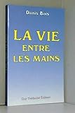 La Vie entre les mains (French Edition) by