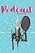 Podcast Notebook: Blank Lined Journal or Notebook for Podcast Creators & Enthusiasts by 