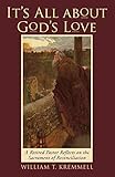 It's All About God's Love: A Retired Pastor Reflects on the Sacrament of Reconciliation by William T. Kremmell